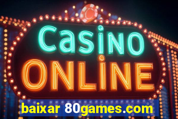 baixar 80games.com